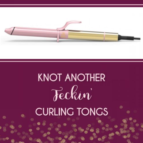 Knot another feckin curling tongs